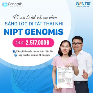 Sàng lọc dị tật thai nhi không xâm lấn từ tuần thứ 10 cùng NIPT GENOMIS