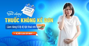 Cảnh báo: Sử dụng thuốc không kê đơn làm tăng nguy cơ dị tật trong 3 tháng đầu thai kỳ