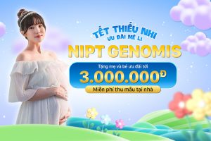 Ưu đãi tháng 6: NIPT Genomis tặng ngay tới 3.000.000Đ tiền mặt